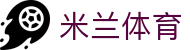 米兰体育官网 - 稳定可靠的官方登录入口，开启您的数字化体育之旅